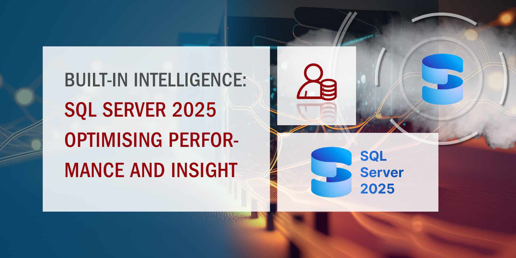 Built-In Intelligence, SQL Server 2025 Optimising Performance and Insight