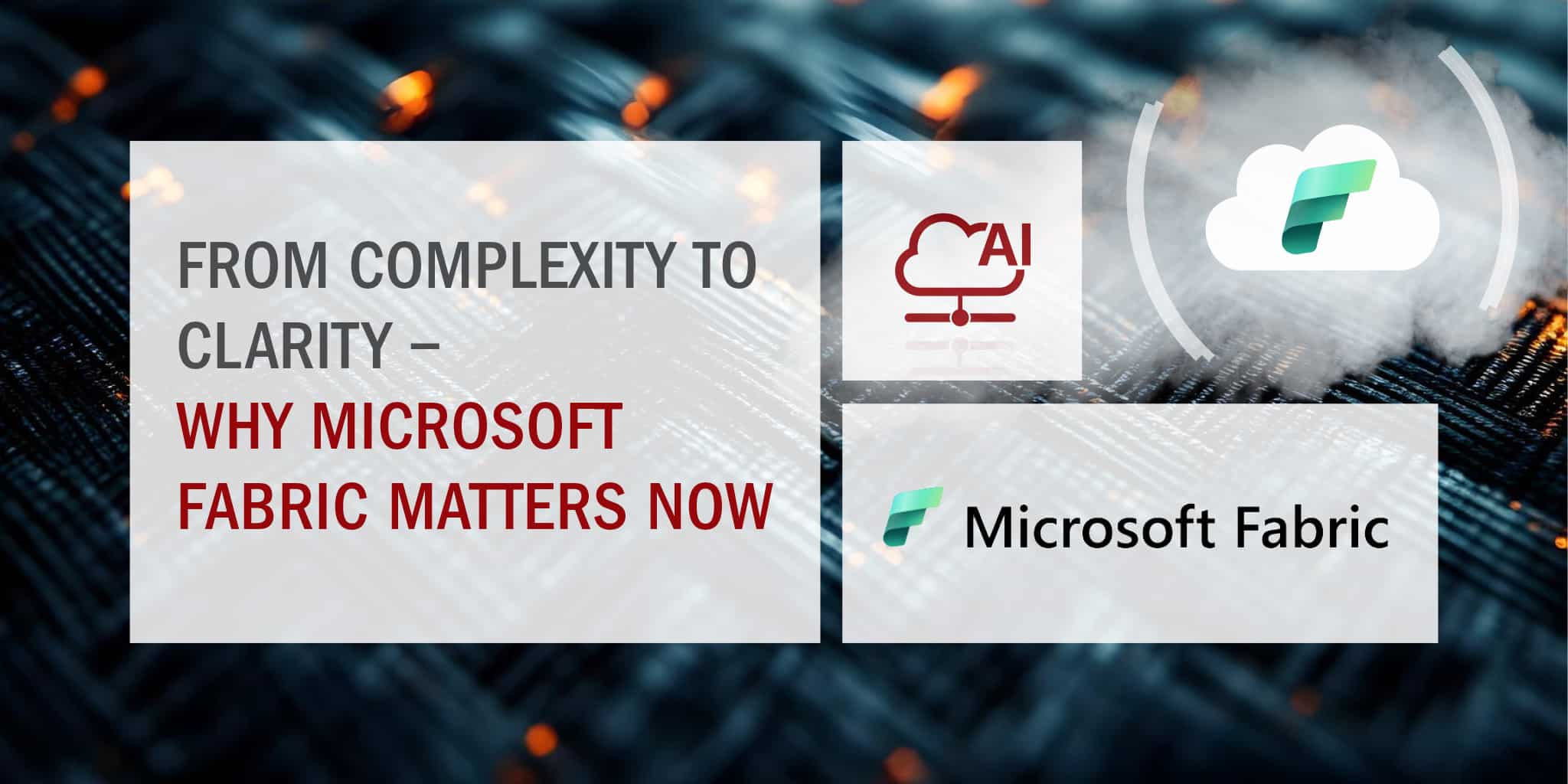 From Complexity to Clarity why Microsoft Fabric matters now