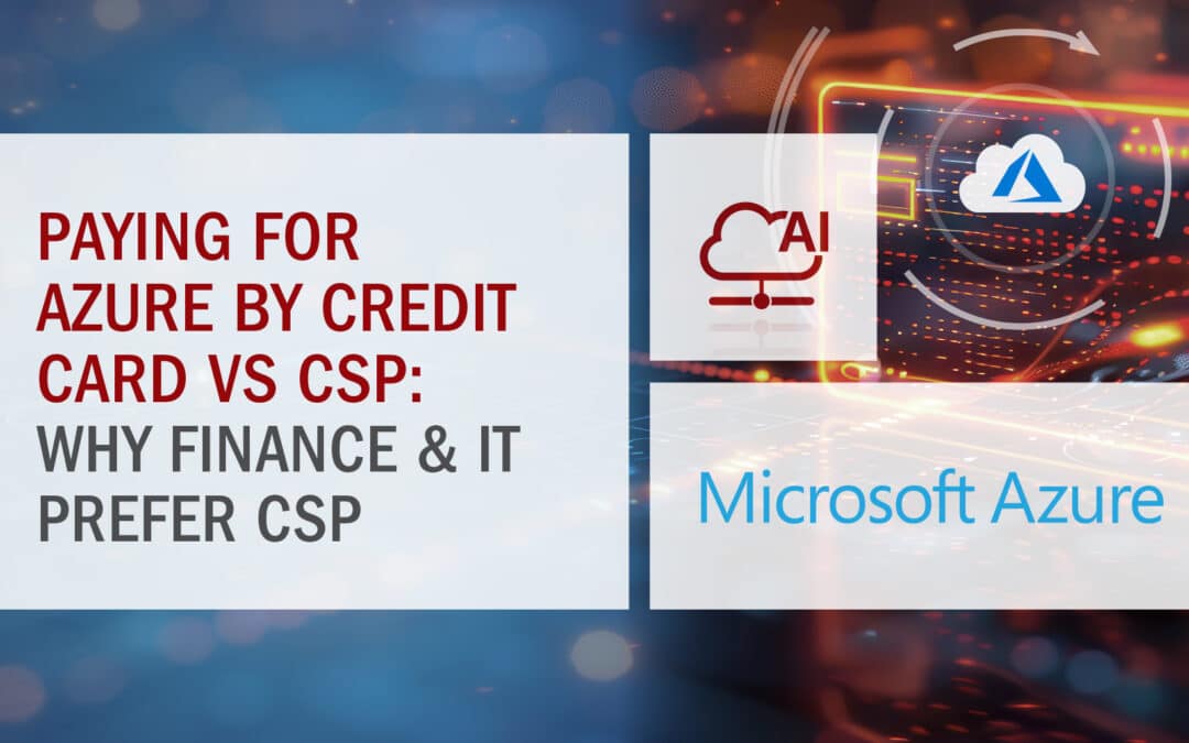 Azure by Credit Card vs CSP: Why Finance & IT Prefer CSP