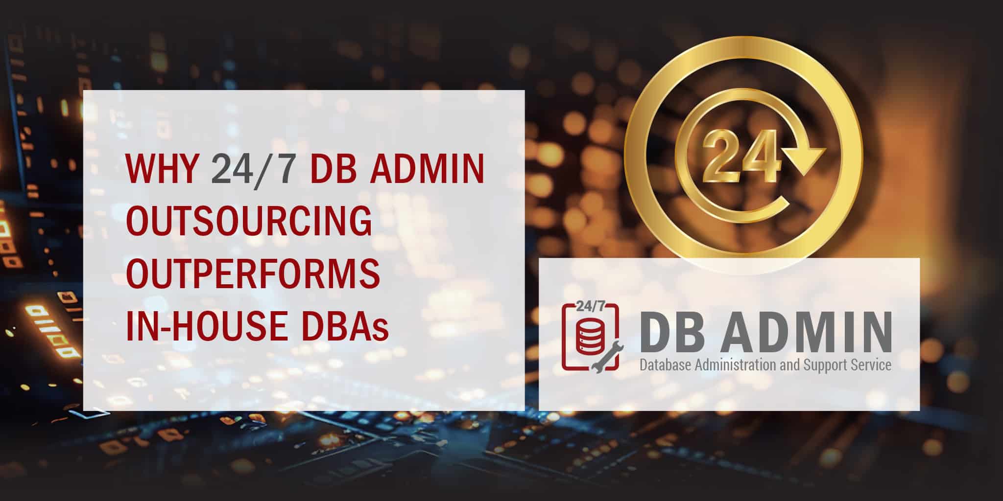Why 24/7 DB Admin Outsourcing-outperforms-in-house-DBAs